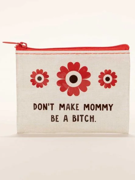 Don't Make Mommy Coin Purse